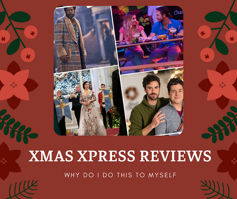 Xmas Xpress Reviews: a brief review of holiday trash as I watch it, because I, too, am trash